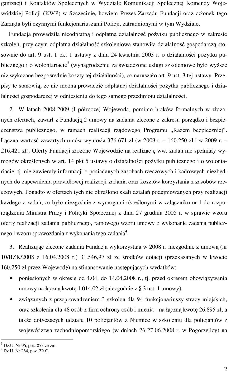 Fundacja prowadziła nieodpłatną i odpłatną działalność poŝytku publicznego w zakresie szkoleń, przy czym odpłatna działalność szkoleniowa stanowiła działalność gospodarczą stosownie do art. 9 ust.