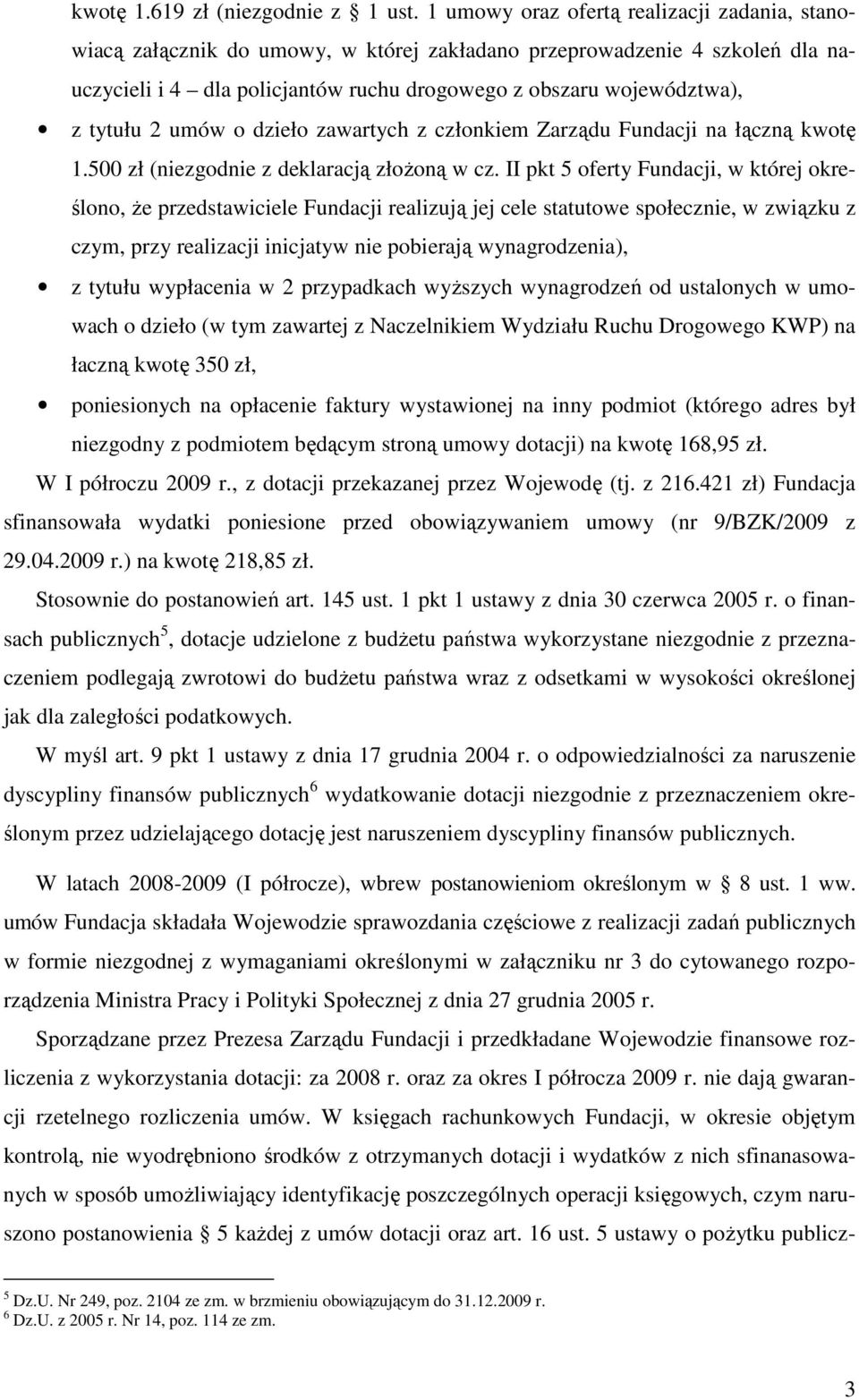 tytułu 2 umów o dzieło zawartych z członkiem Zarządu Fundacji na łączną kwotę 1.500 zł (niezgodnie z deklaracją złoŝoną w cz.