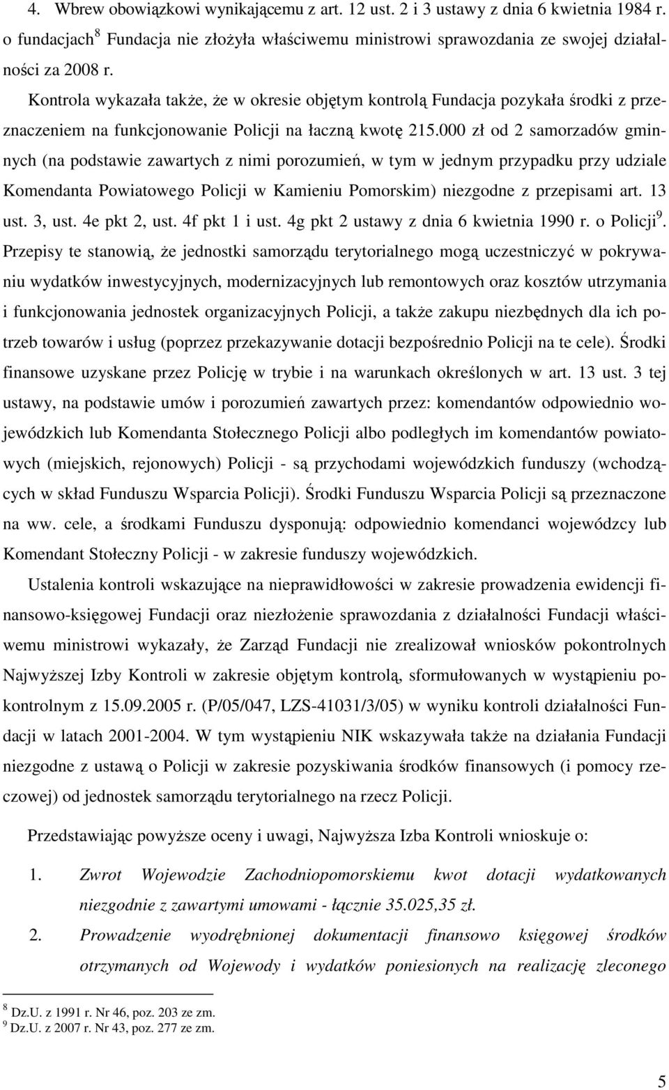 000 zł od 2 samorzadów gminnych (na podstawie zawartych z nimi porozumień, w tym w jednym przypadku przy udziale Komendanta Powiatowego Policji w Kamieniu Pomorskim) niezgodne z przepisami art.
