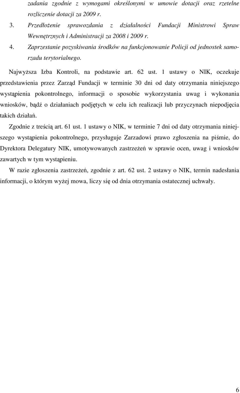 Zaprzestanie pozyskiwania środków na funkcjonowanie Policji od jednostek samorzadu terytorialnego. NajwyŜsza Izba Kontroli, na podstawie art. 62 ust.