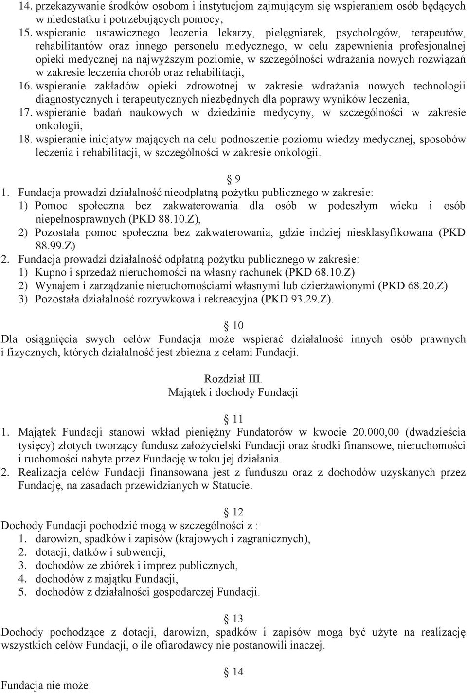 poziomie, w szczególności wdrażania nowych rozwiązań w zakresie leczenia chorób oraz rehabilitacji, 16.