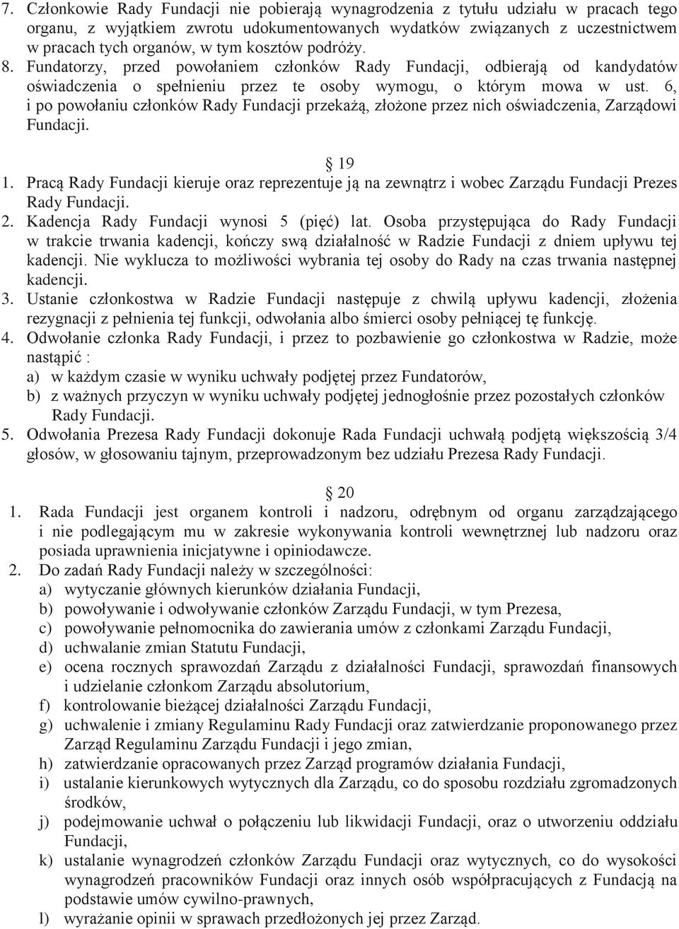 6, i po powołaniu członków Rady Fundacji przekażą, złożone przez nich oświadczenia, Zarządowi Fundacji. 19 1.