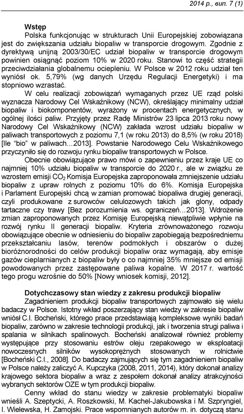 W Polsce w 2012 roku udział ten wyniósł ok. 5,79% (wg danych Urzędu Regulacji Energetyki) i ma stopniowo wzrastać.