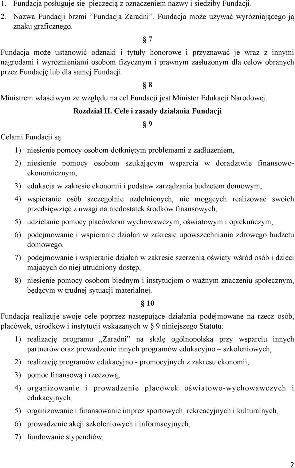 Fundacji. Ministrem właściwym ze względu na cel Fundacji jest Minister Edukacji Narodowej. Celami Fundacji są: 8 Rozdział II.