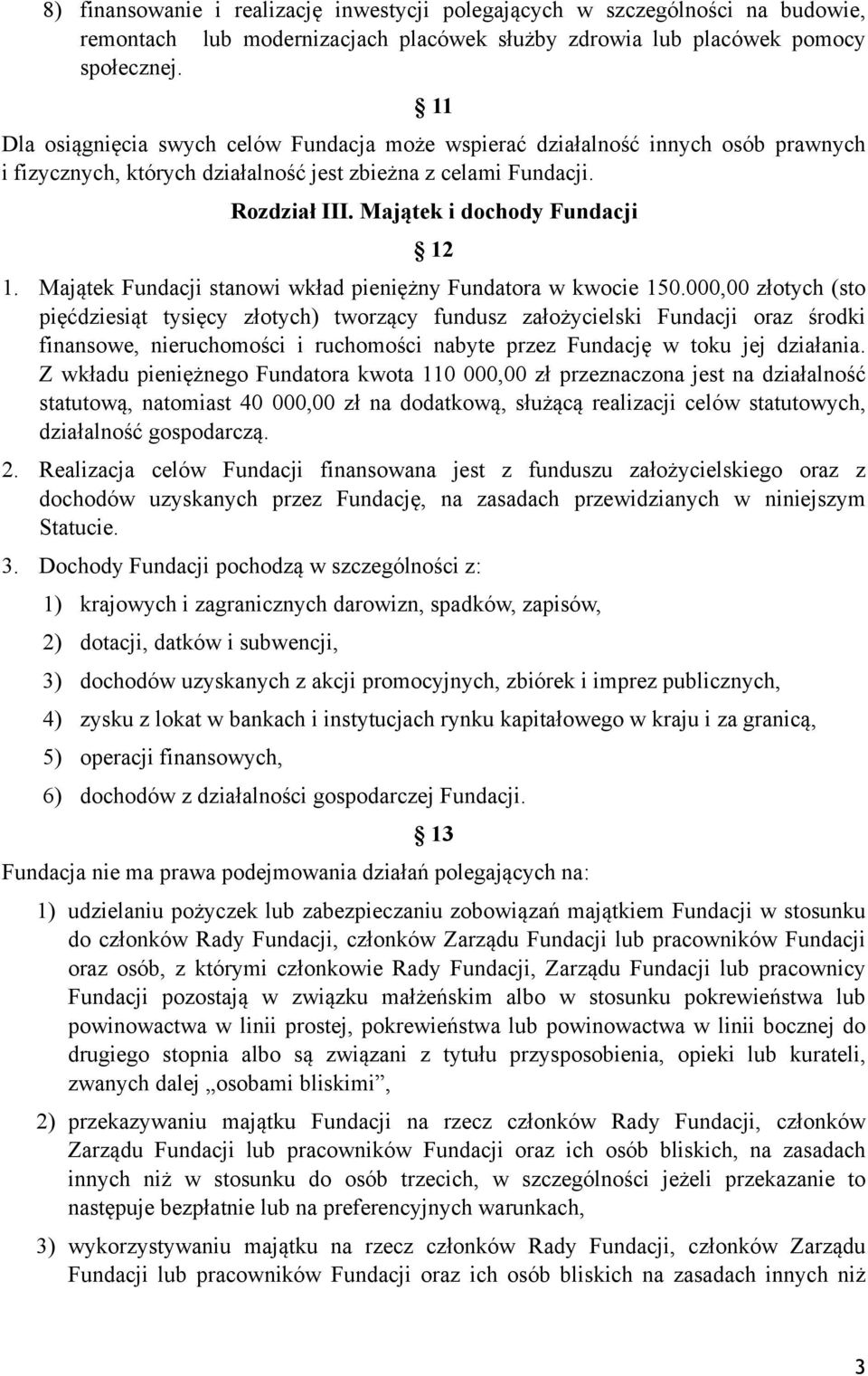 Majątek Fundacji stanowi wkład pieniężny Fundatora w kwocie 150.