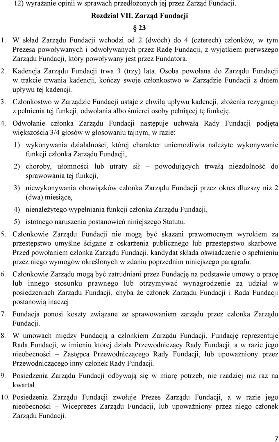 przez Fundatora. 2. Kadencja Zarządu Fundacji trwa 3 (trzy) lata.