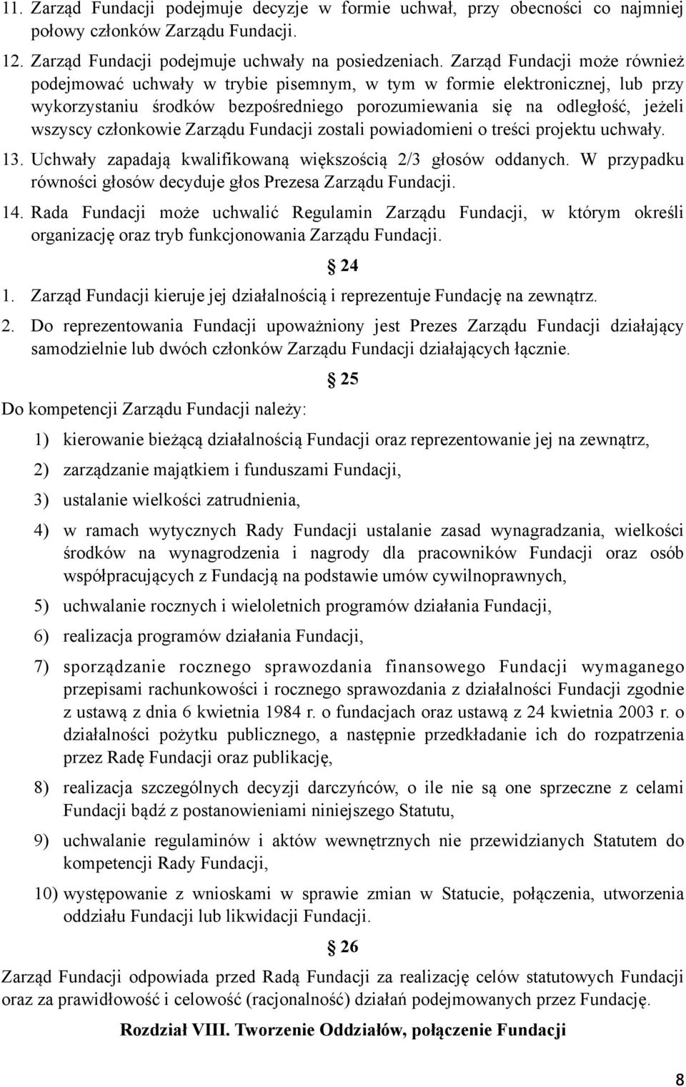 członkowie Zarządu Fundacji zostali powiadomieni o treści projektu uchwały. 13. Uchwały zapadają kwalifikowaną większością 2/3 głosów oddanych.