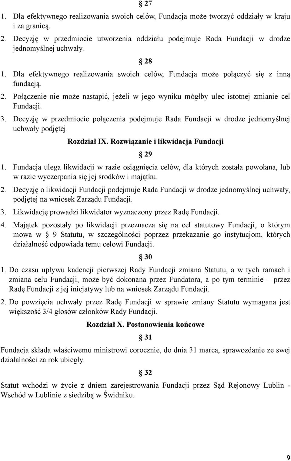 3. Decyzję w przedmiocie połączenia podejmuje Rada Fundacji w drodze jednomyślnej uchwały podjętej. Rozdział IX. Rozwiązanie i likwidacja Fundacji 29 1.