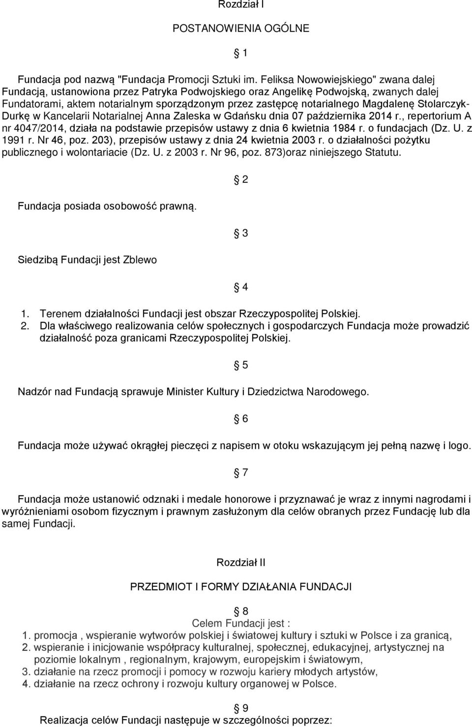 Magdalenę Stolarczyk- Durkę w Kancelarii Notarialnej Anna Zaleska w Gdańsku dnia 07 października 2014 r., repertorium A nr 4047/2014, działa na podstawie przepisów ustawy z dnia 6 kwietnia 1984 r.