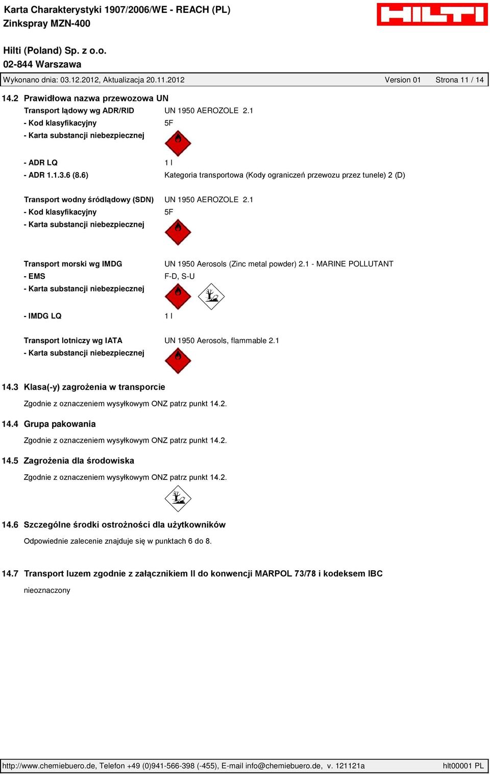 1 - Kod klasyfikacyjny 5F - Karta substancji niebezpiecznej Transport morski wg IMDG UN 1950 Aerosols (Zinc metal powder) 2.