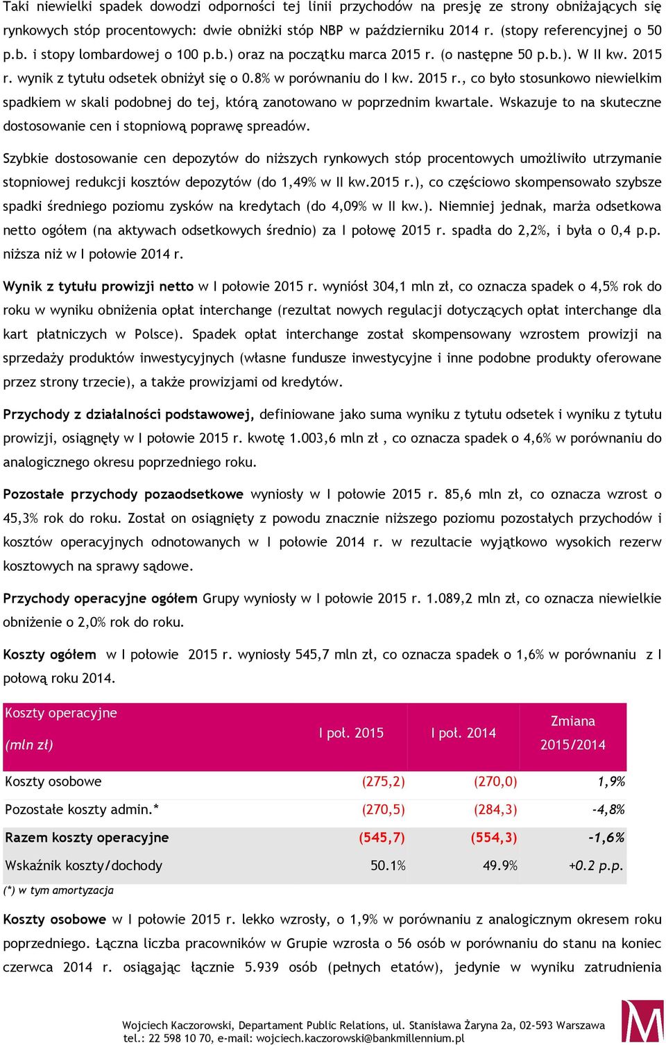 2015 r., co było stosunkowo niewielkim spadkiem w skali podobnej do tej, którą zanotowano w poprzednim kwartale. Wskazuje to na skuteczne dostosowanie cen i stopniową poprawę spreadów.