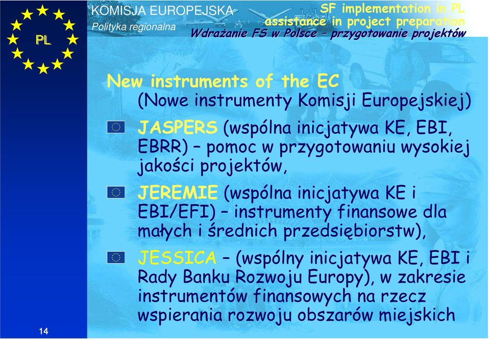 projektów, JEREMIE (wspólna inicjatywa KE i EBI/EFI) instrumenty finansowe dla małych i średnich przedsiębiorstw), JESSICA