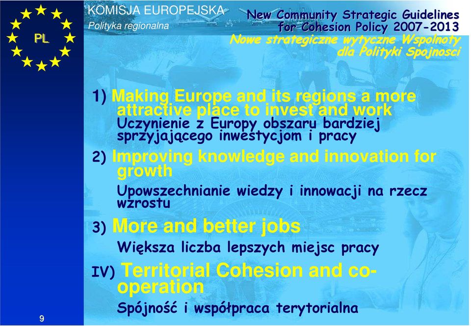 inwestycjom i pracy 2) Improving knowledge and innovation for growth Upowszechnianie wiedzy i innowacji na rzecz wzrostu 3) More
