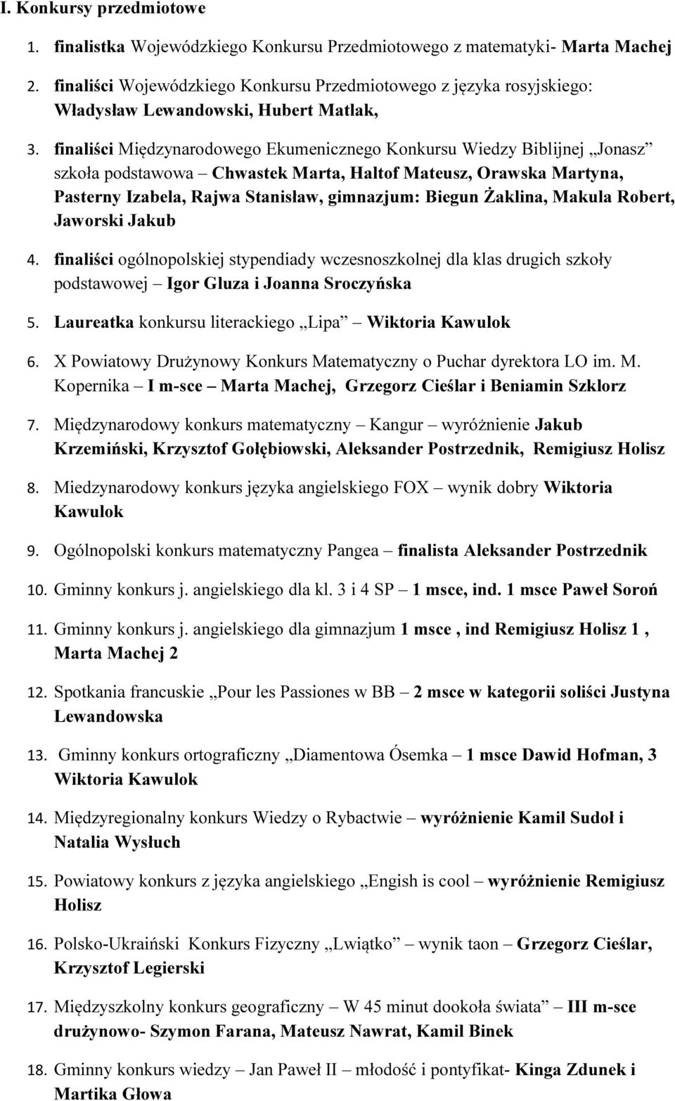 finaliści Międzynarodowego Ekumenicznego Konkursu Wiedzy Biblijnej Jonasz szkoła podstawowa Chwastek Marta, Haltof Mateusz, Orawska Martyna, Pasterny Izabela, Rajwa Stanisław, gimnazjum: Biegun