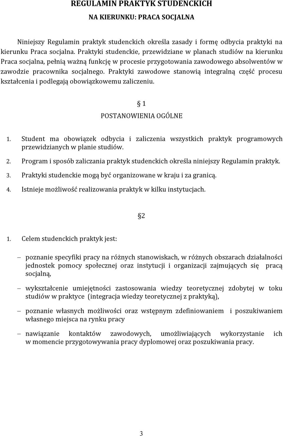Praktyki zawodowe stanowią integralną część procesu kształcenia i podlegają obowiązkowemu zaliczeniu. 1 POSTANOWIENIA OGÓLNE 1.