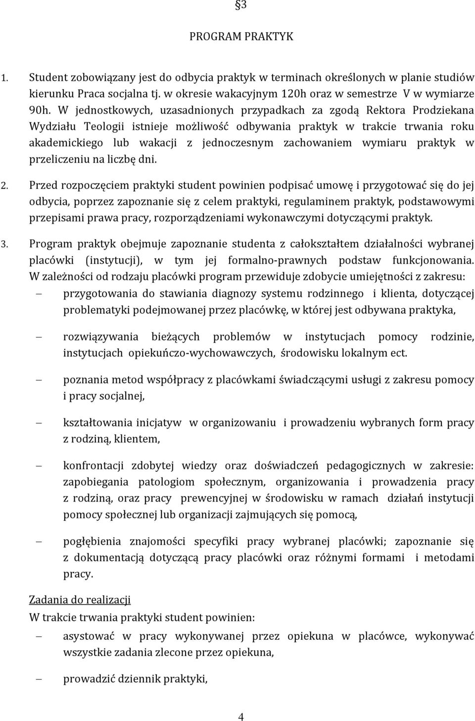 zachowaniem wymiaru praktyk w przeliczeniu na liczbę dni. 2.
