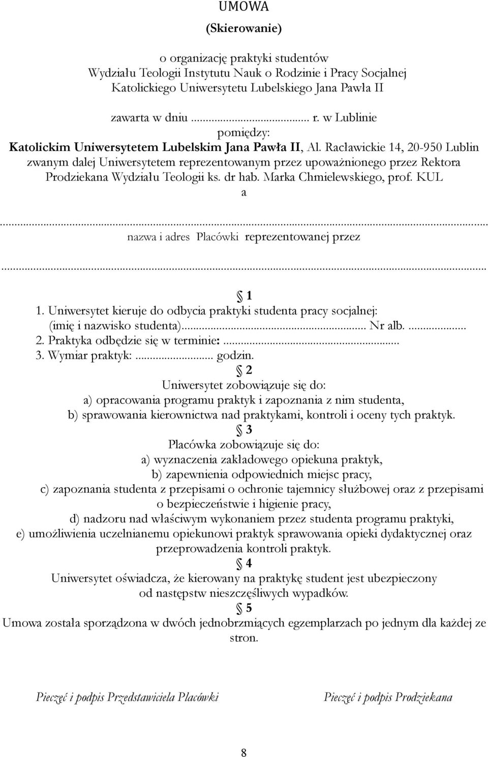 Racławickie 14, 20-950 Lublin zwanym dalej Uniwersytetem reprezentowanym przez upoważnionego przez Rektora Prodziekana Wydziału Teologii ks. dr hab. Marka Chmielewskiego, prof. KUL a.