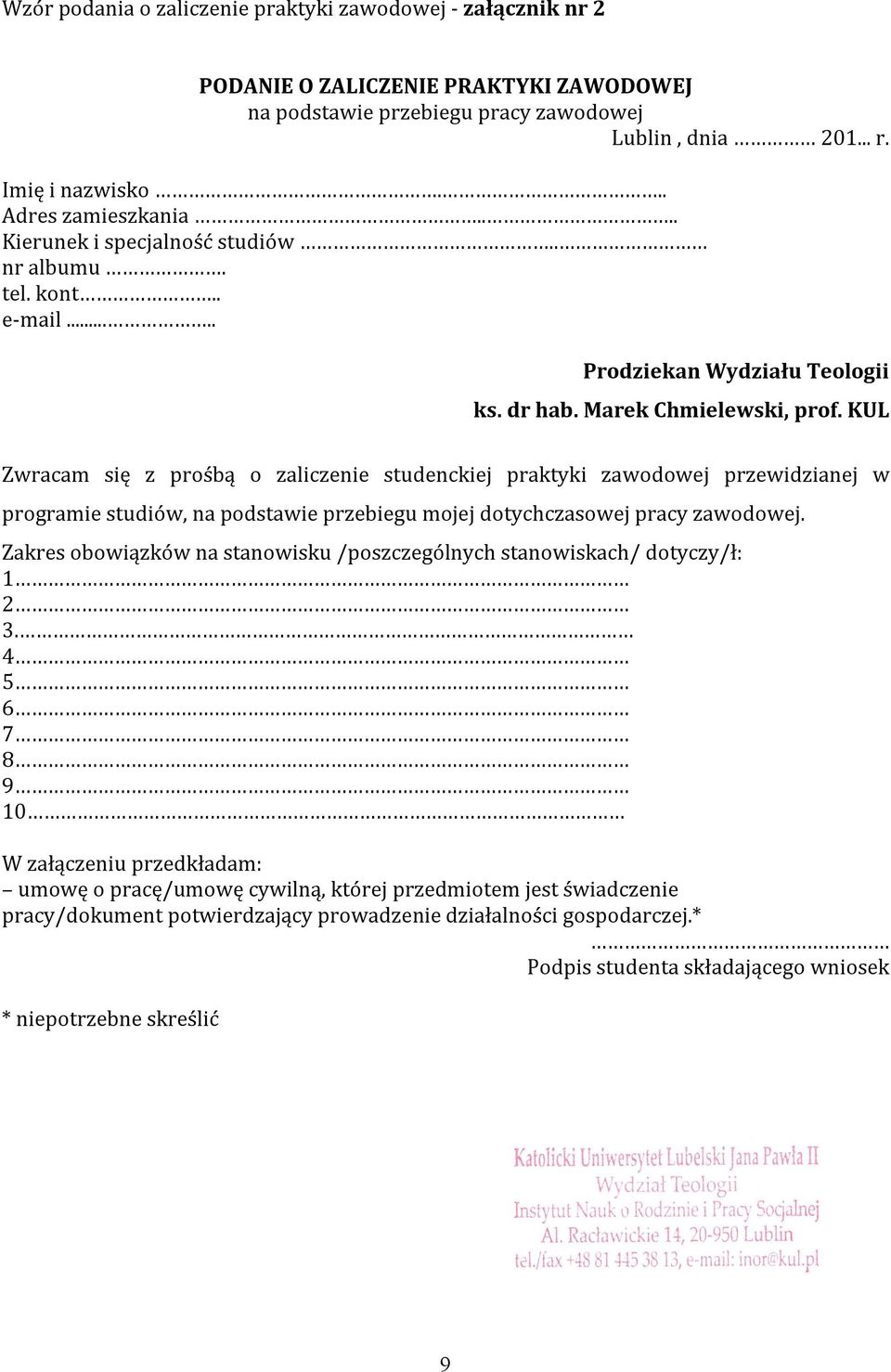 KUL Zwracam się z prośbą o zaliczenie studenckiej praktyki zawodowej przewidzianej w programie studiów, na podstawie przebiegu mojej dotychczasowej pracy zawodowej.