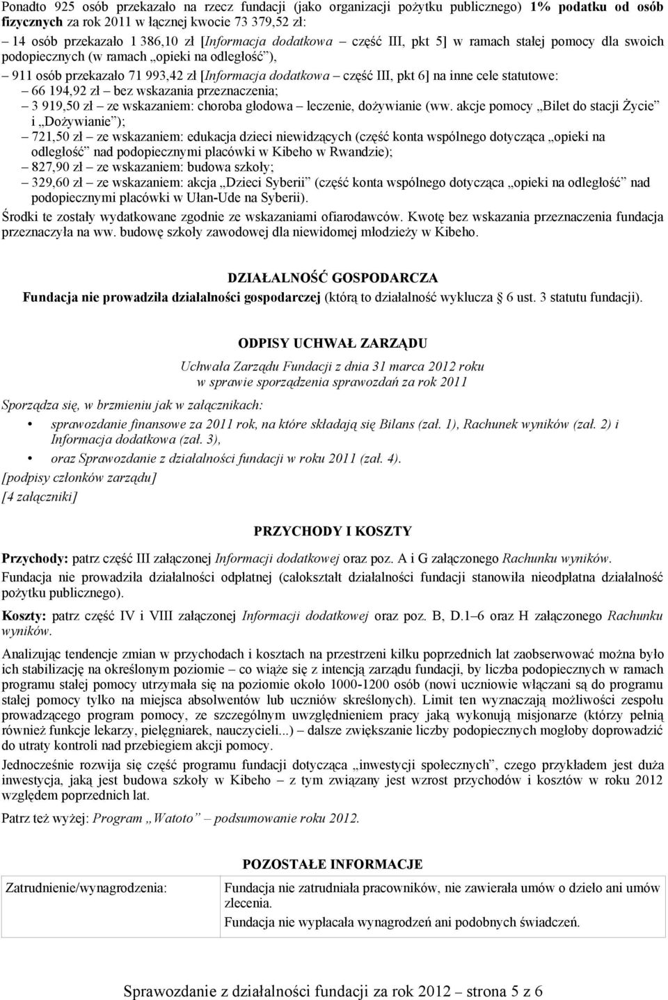 inne cele statutowe: 66 194,92 zł bez wskazania przeznaczenia; 3 919,50 zł ze wskazaniem: choroba głodowa leczenie, dożywianie (ww.