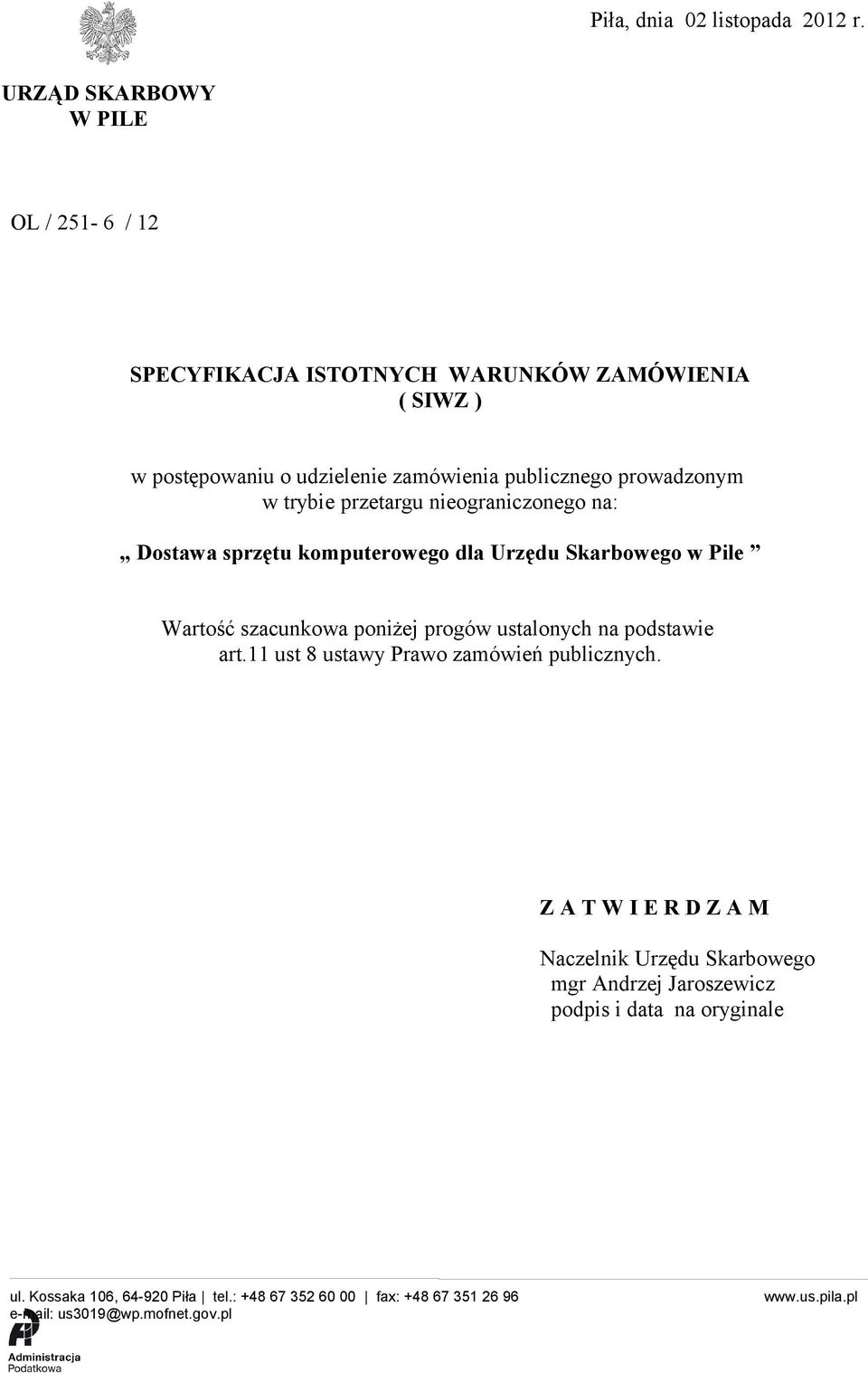 w trybie przetargu nieograniczonego na: Dostawa sprzętu komputerowego dla Urzędu Skarbowego w Pile Wartość szacunkowa poniżej progów ustalonych na