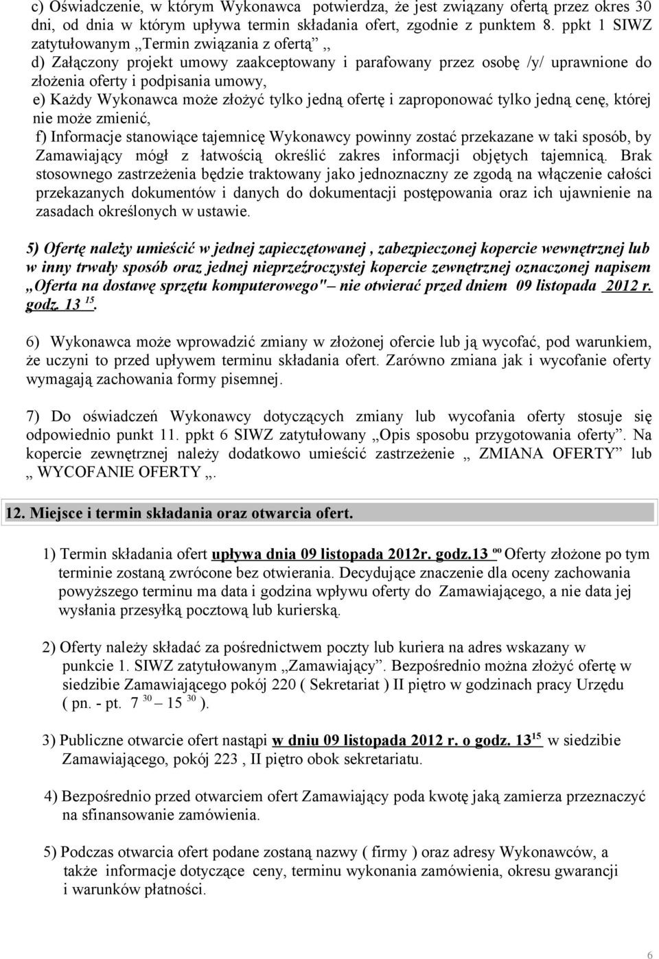 złożyć tylko jedną ofertę i zaproponować tylko jedną cenę, której nie może zmienić, f) Informacje stanowiące tajemnicę Wykonawcy powinny zostać przekazane w taki sposób, by Zamawiający mógł z