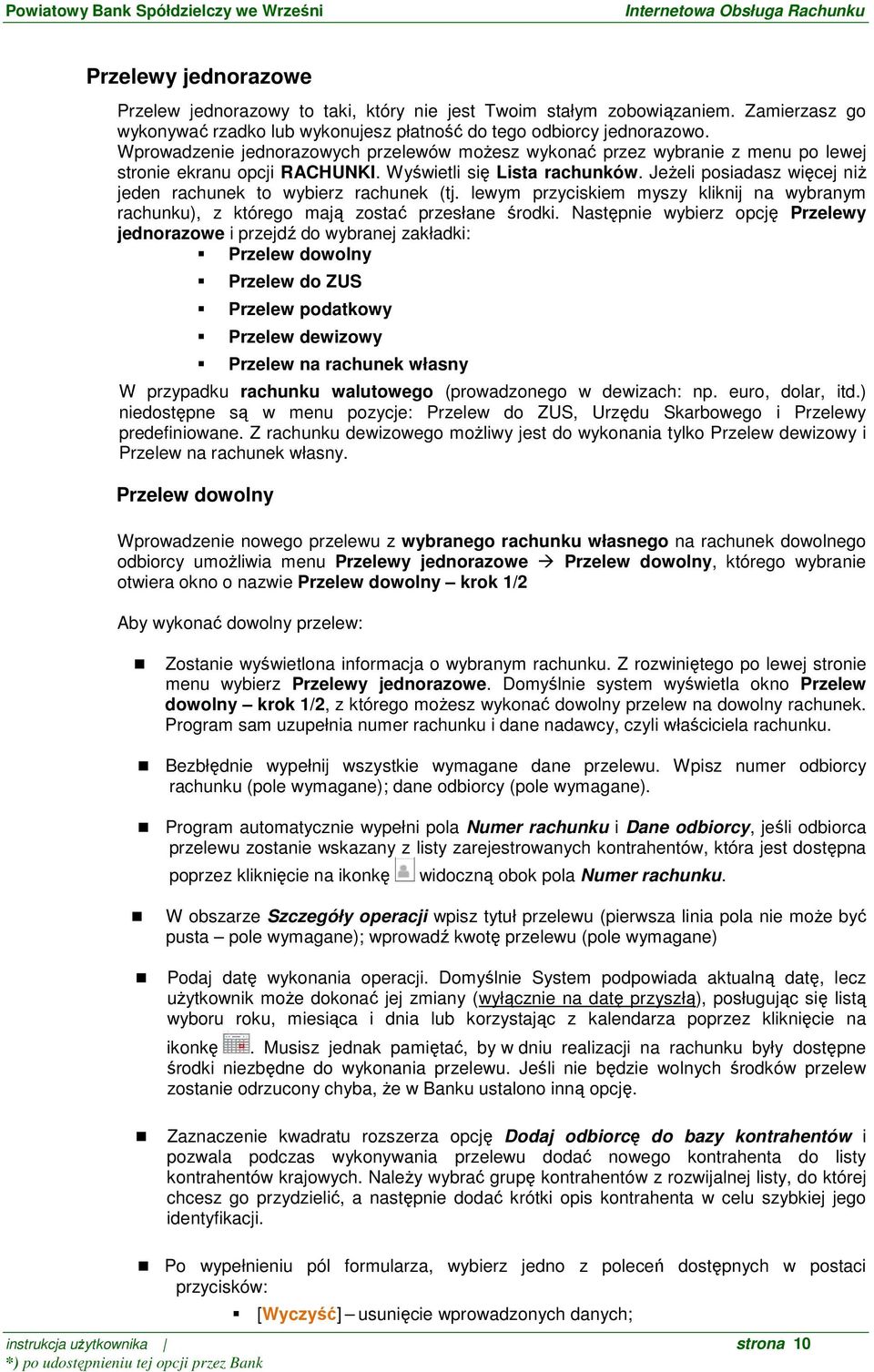 JeŜeli posiadasz więcej niŝ jeden rachunek to wybierz rachunek (tj. lewym przyciskiem myszy kliknij na wybranym rachunku), z którego mają zostać przesłane środki.