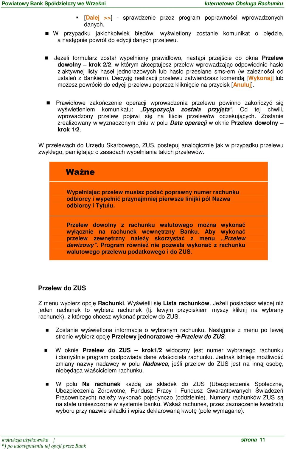 hasło przesłane sms-em (w zaleŝności od ustaleń z Bankiem). Decyzję realizacji przelewu zatwierdzasz komendą [Wykonaj] lub moŝesz powrócić do edycji przelewu poprzez kliknięcie na przycisk [Anuluj].