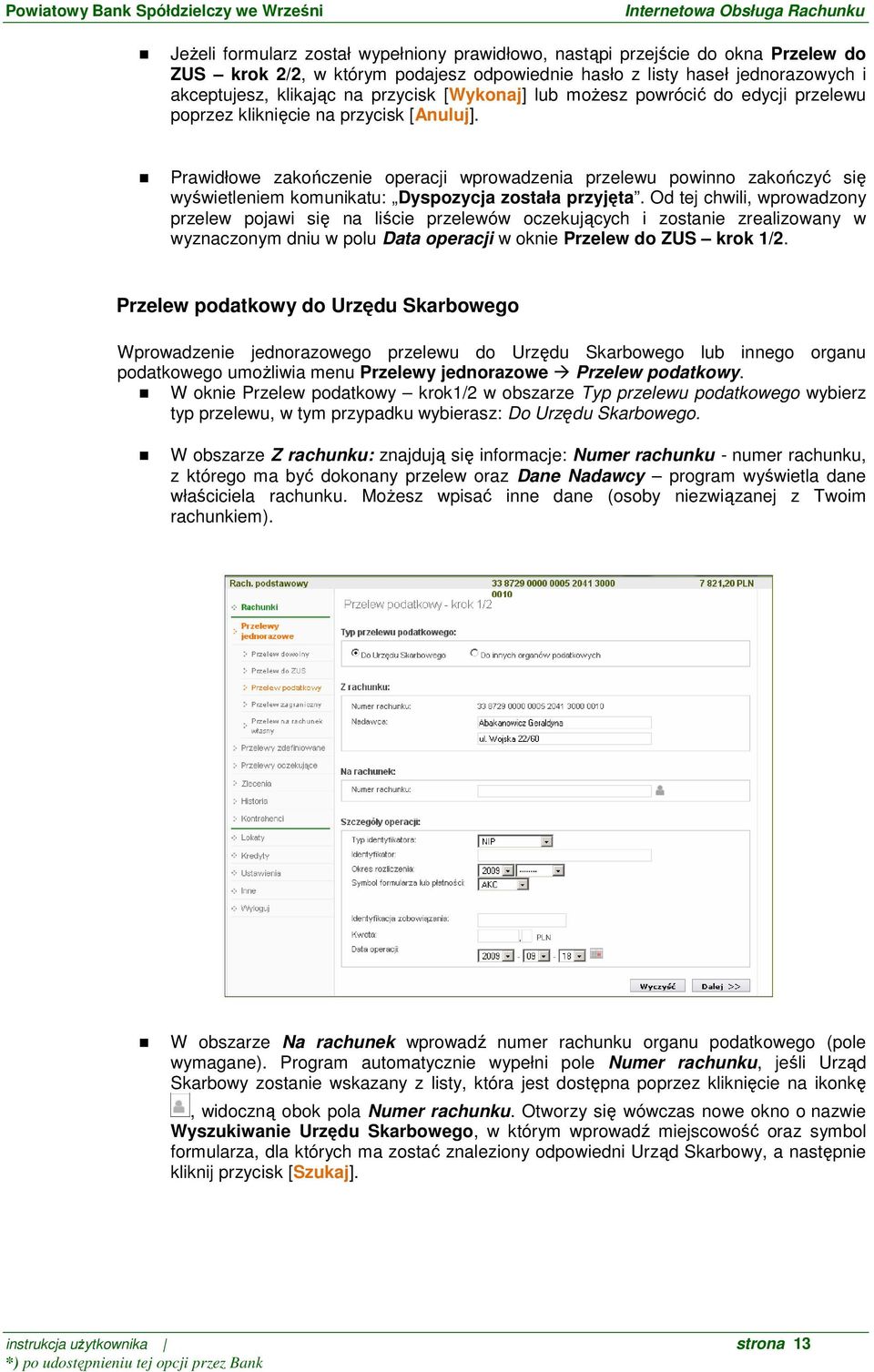 Prawidłowe zakończenie operacji wprowadzenia przelewu powinno zakończyć się wyświetleniem komunikatu: Dyspozycja została przyjęta.