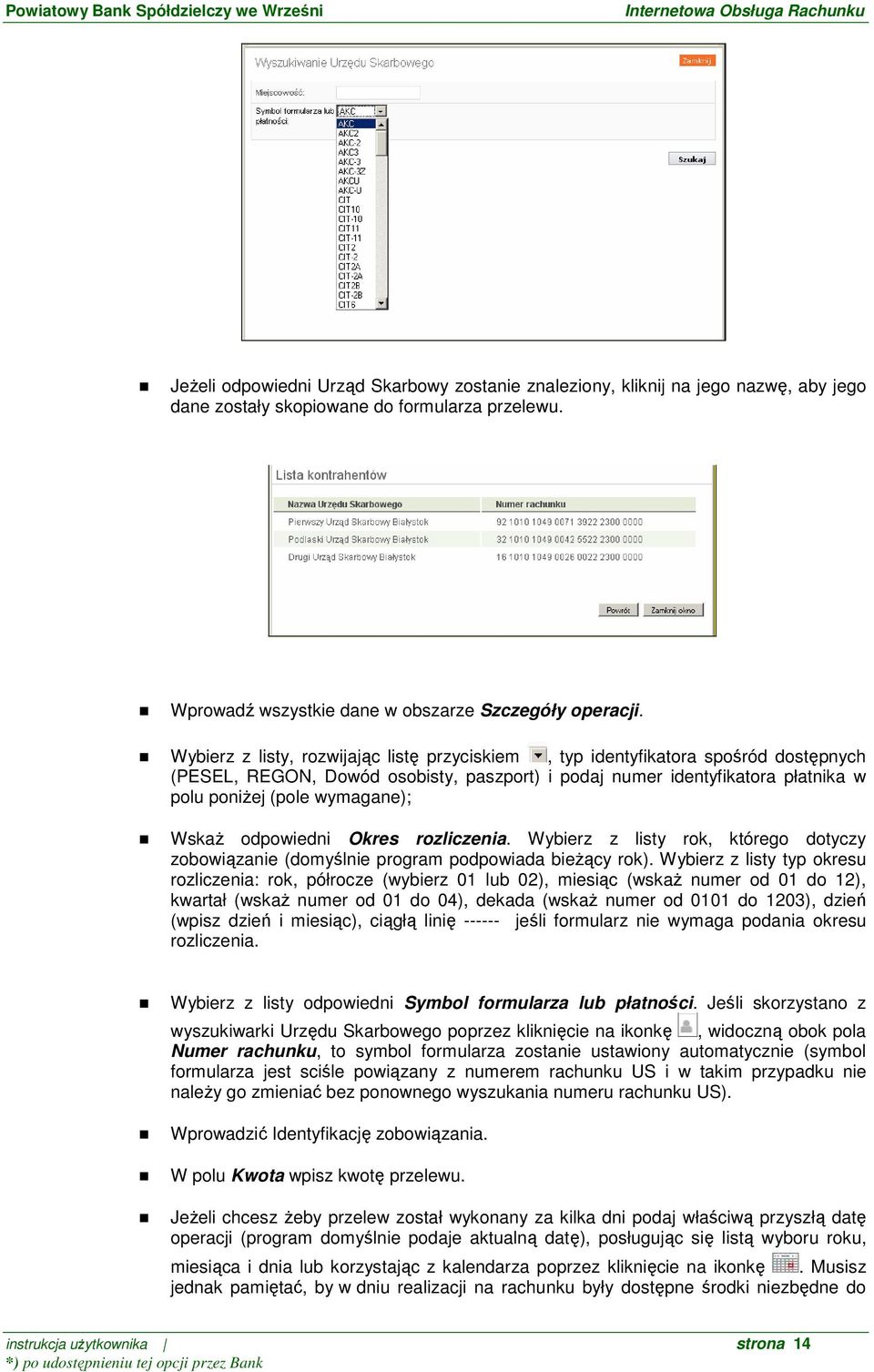 WskaŜ odpowiedni Okres rozliczenia. Wybierz z listy rok, którego dotyczy zobowiązanie (domyślnie program podpowiada bieŝący rok).