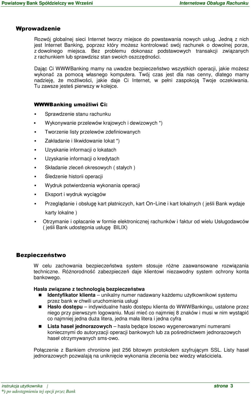 Bez problemu dokonasz podstawowych transakcji związanych z rachunkiem lub sprawdzisz stan swoich oszczędności.