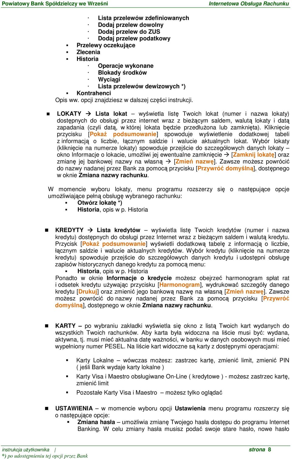 LOKATY Lista lokat wyświetla listę Twoich lokat (numer i nazwa lokaty) dostępnych do obsługi przez internet wraz z bieŝącym saldem, walutą lokaty i datą zapadania (czyli datą, w której lokata będzie