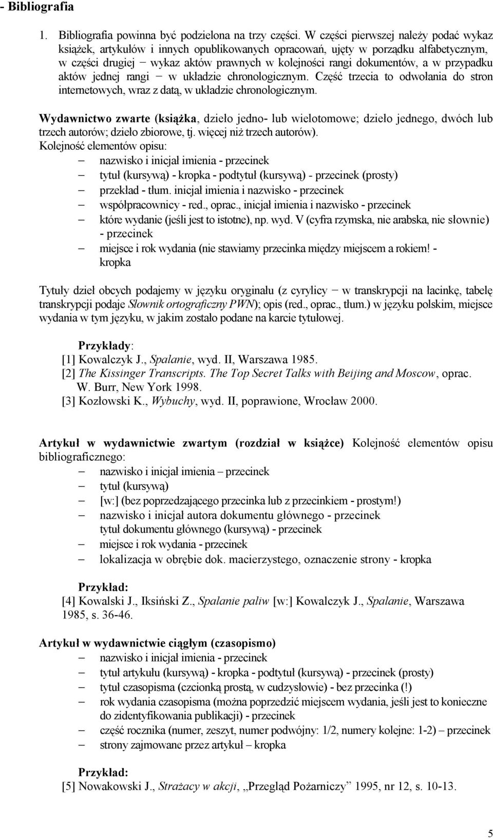 przypadku aktów jednej rangi w układzie chronologicznym. Część trzecia to odwołania do stron internetowych, wraz z datą, w układzie chronologicznym.