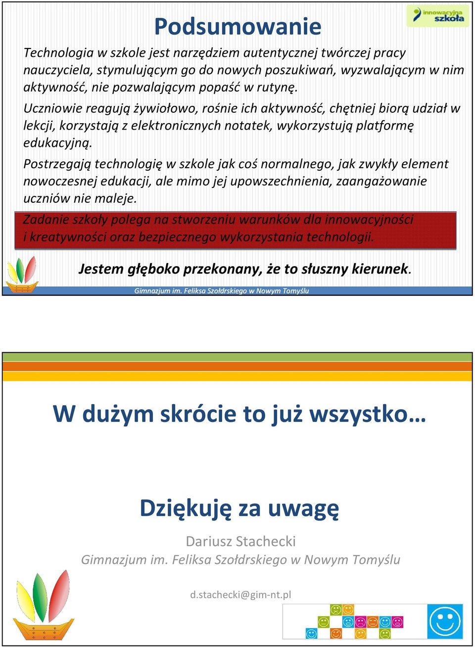 Postrzegajątechnologięw szkole jak cośnormalnego, jak zwykły element nowoczesnej edukacji, ale mimo jej upowszechnienia, zaangażowanie uczniów nie maleje.