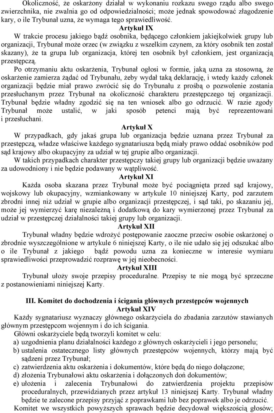 Artykuł IX W trakcie procesu jakiego bądź osobnika, będącego członkiem jakiejkolwiek grupy lub organizacji, Trybunał może orzec (w związku z wszelkim czynem, za który osobnik ten został skazany), że