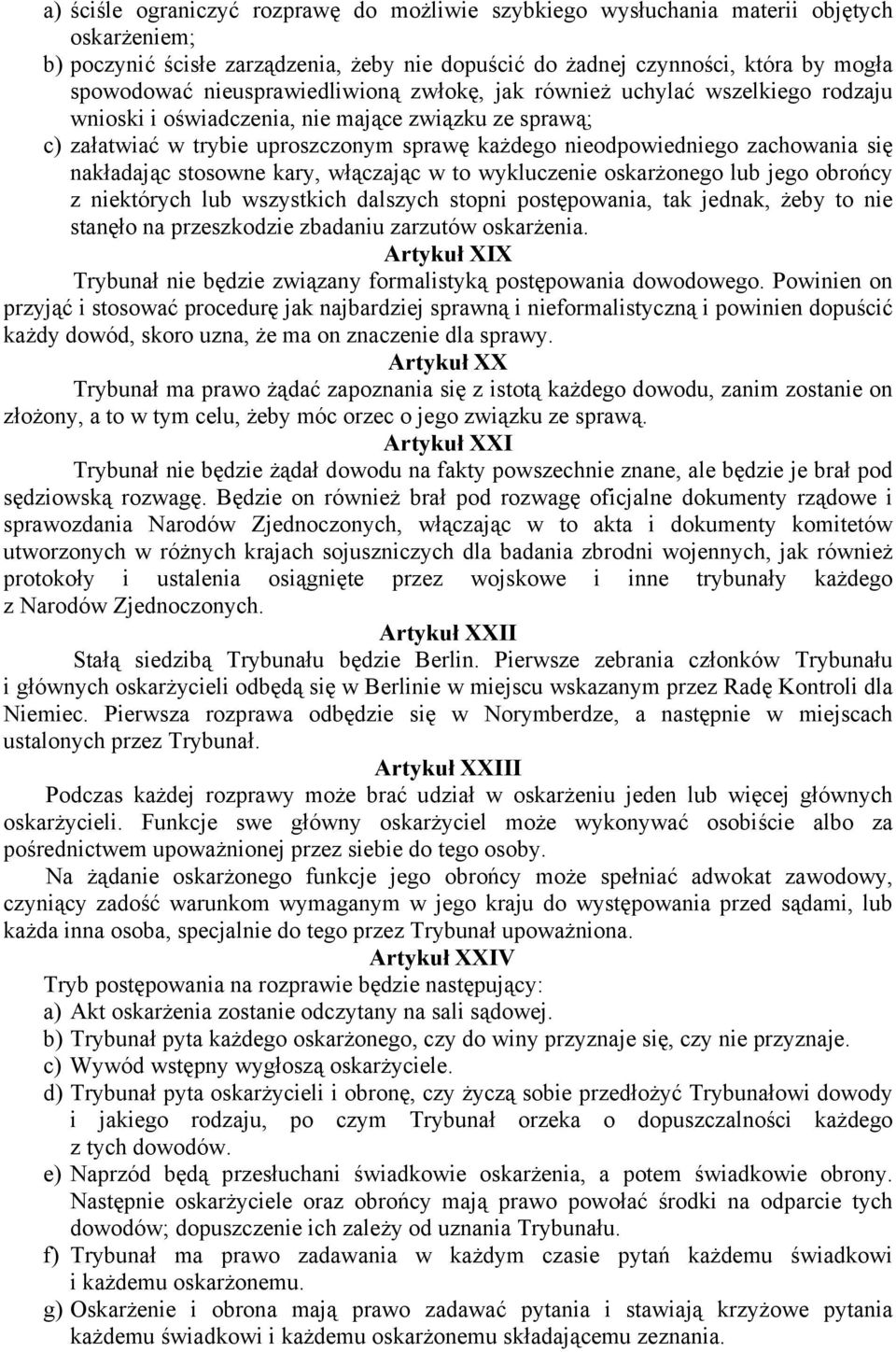 się nakładając stosowne kary, włączając w to wykluczenie oskarżonego lub jego obrońcy z niektórych lub wszystkich dalszych stopni postępowania, tak jednak, żeby to nie stanęło na przeszkodzie