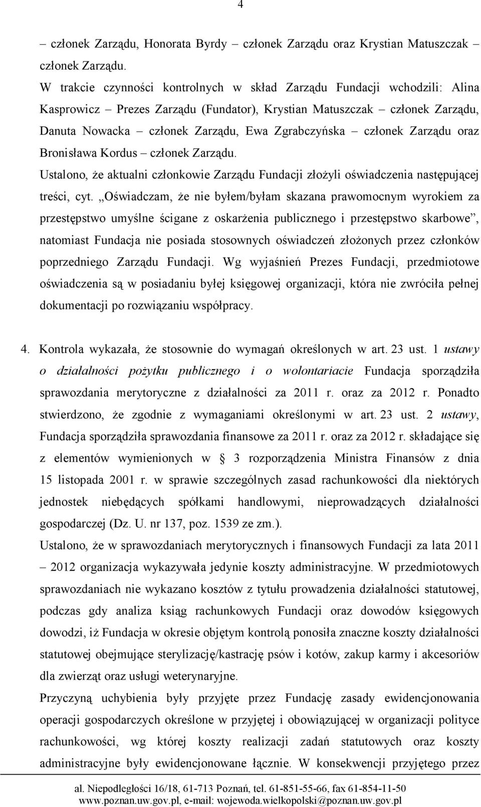 członek Zarządu oraz Bronisława Kordus członek Zarządu. Ustalono, że aktualni członkowie Zarządu Fundacji złożyli oświadczenia następującej treści, cyt.