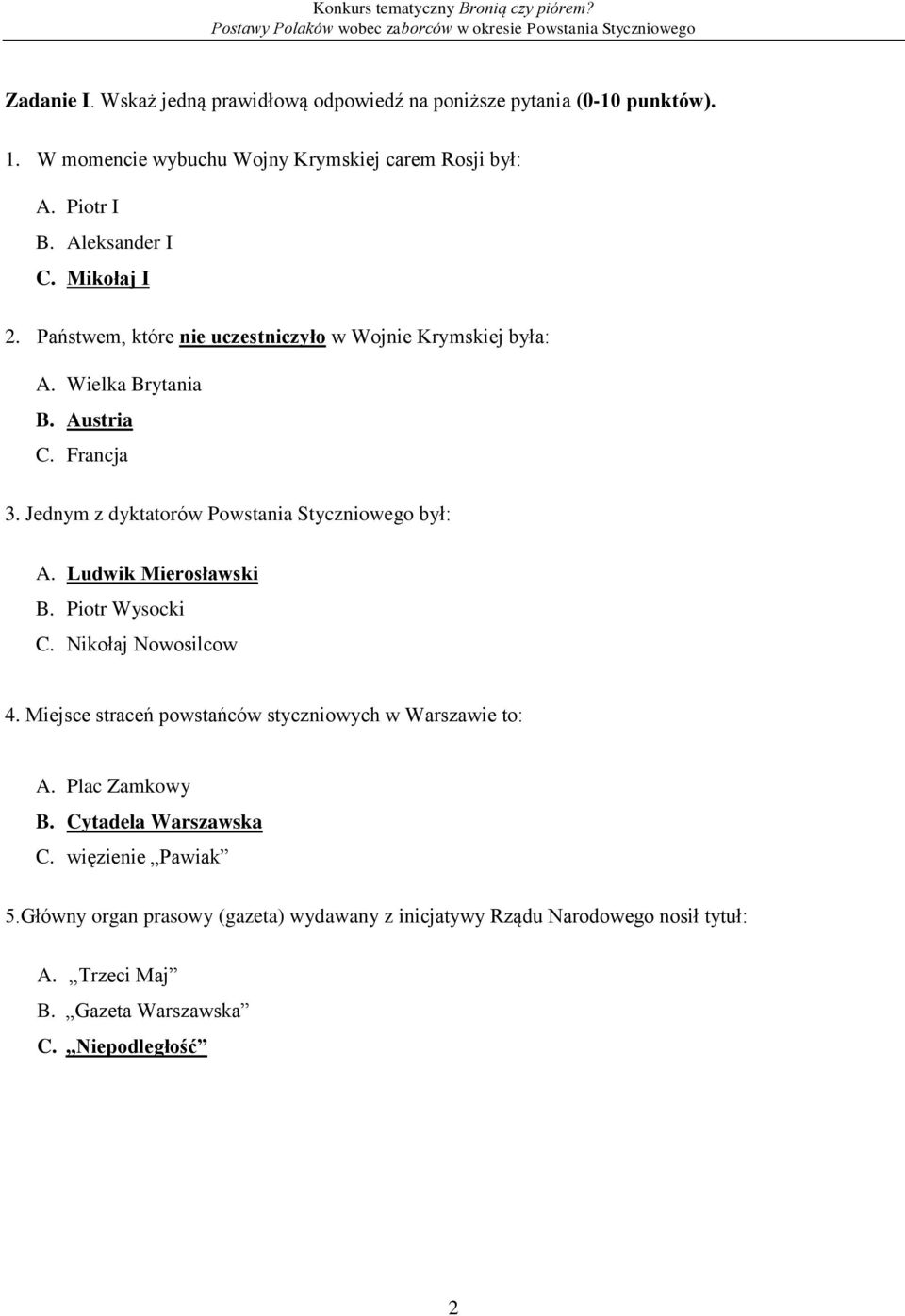 Jednym z dyktatorów Powstania Styczniowego był: A. Ludwik Mierosławski B. Piotr Wysocki C. Nikołaj Nowosilcow 4.