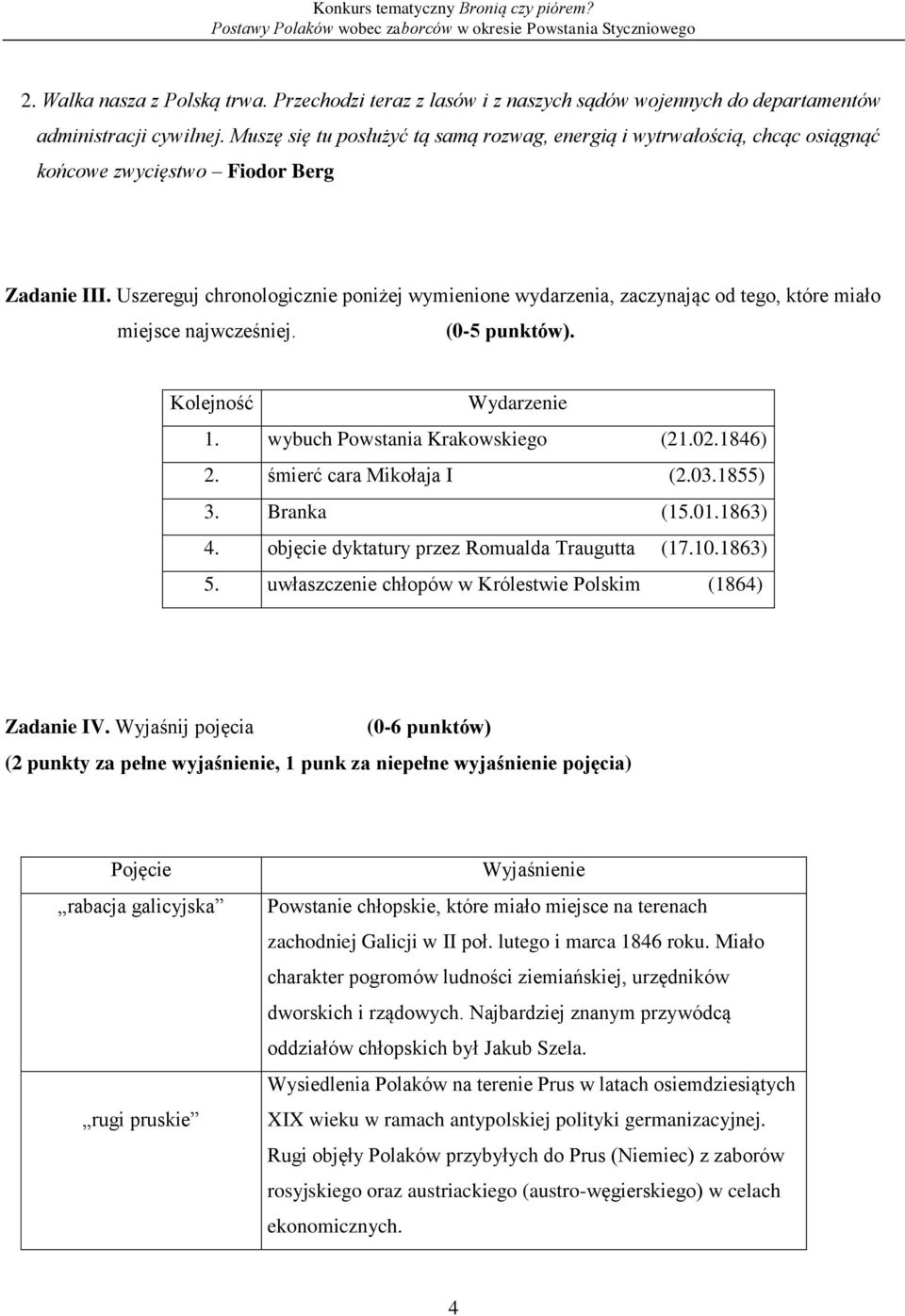 Uszereguj chronologicznie poniżej wymienione wydarzenia, zaczynając od tego, które miało miejsce najwcześniej. (0-5 punktów). Kolejność Wydarzenie 1. wybuch Powstania Krakowskiego (21.02.1846) 2.