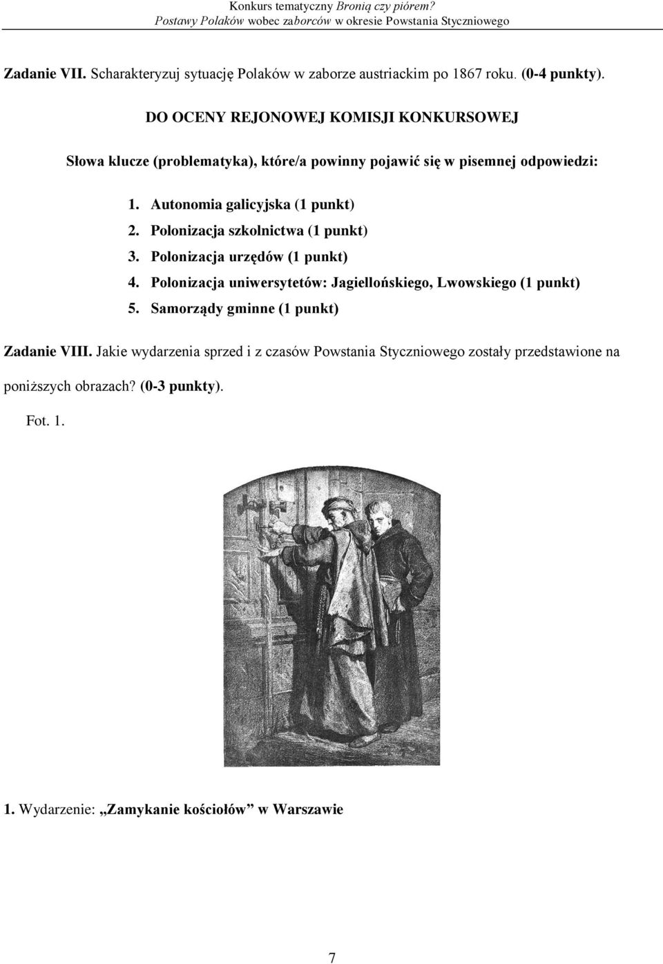 Autonomia galicyjska (1 punkt) 2. Polonizacja szkolnictwa (1 punkt) 3. Polonizacja urzędów (1 punkt) 4.