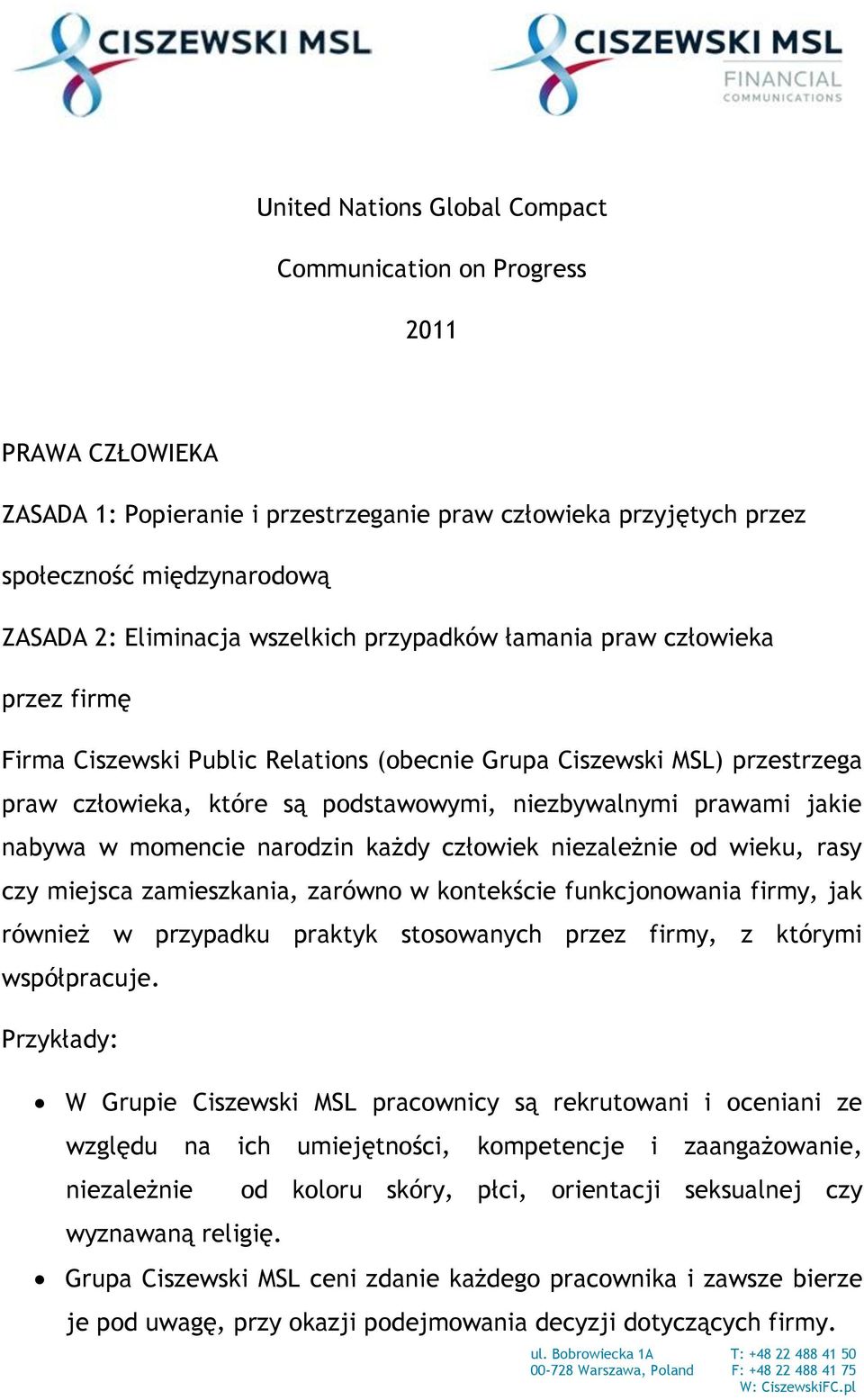 nabywa w momencie narodzin każdy człowiek niezależnie od wieku, rasy czy miejsca zamieszkania, zarówno w kontekście funkcjonowania firmy, jak również w przypadku praktyk stosowanych przez firmy, z