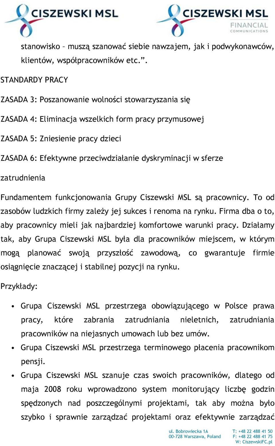 dyskryminacji w sferze zatrudnienia Fundamentem funkcjonowania Grupy Ciszewski MSL są pracownicy. To od zasobów ludzkich firmy zależy jej sukces i renoma na rynku.