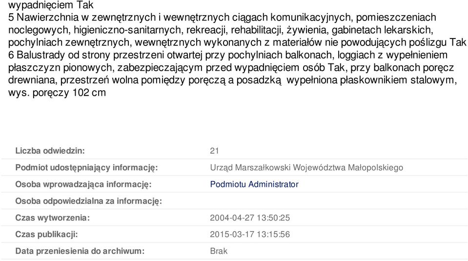 pionowych, zabezpieczającym przed wypadnięciem osób Tak, przy balkonach poręcz drewniana, przestrzeń wolna pomiędzy poręczą a posadzką wypełniona płaskownikiem stalowym, wys.