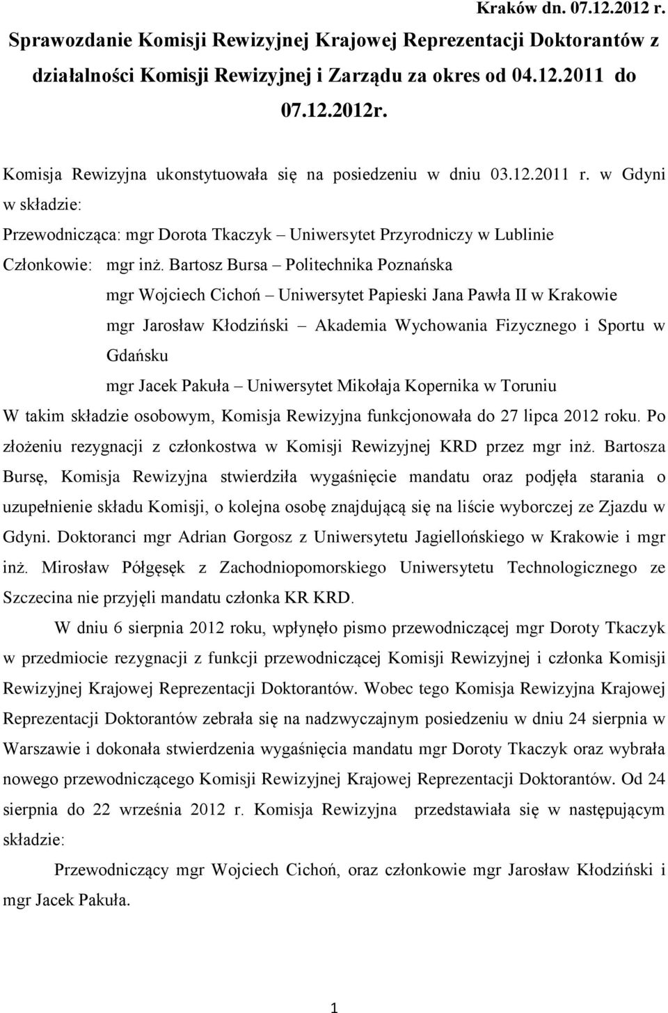 Bartosz Bursa Politechnika Poznańska mgr Wojciech Cichoń Uniwersytet Papieski Jana Pawła II w Krakowie mgr Jarosław Kłodziński Akademia Wychowania Fizycznego i Sportu w Gdańsku mgr Jacek Pakuła