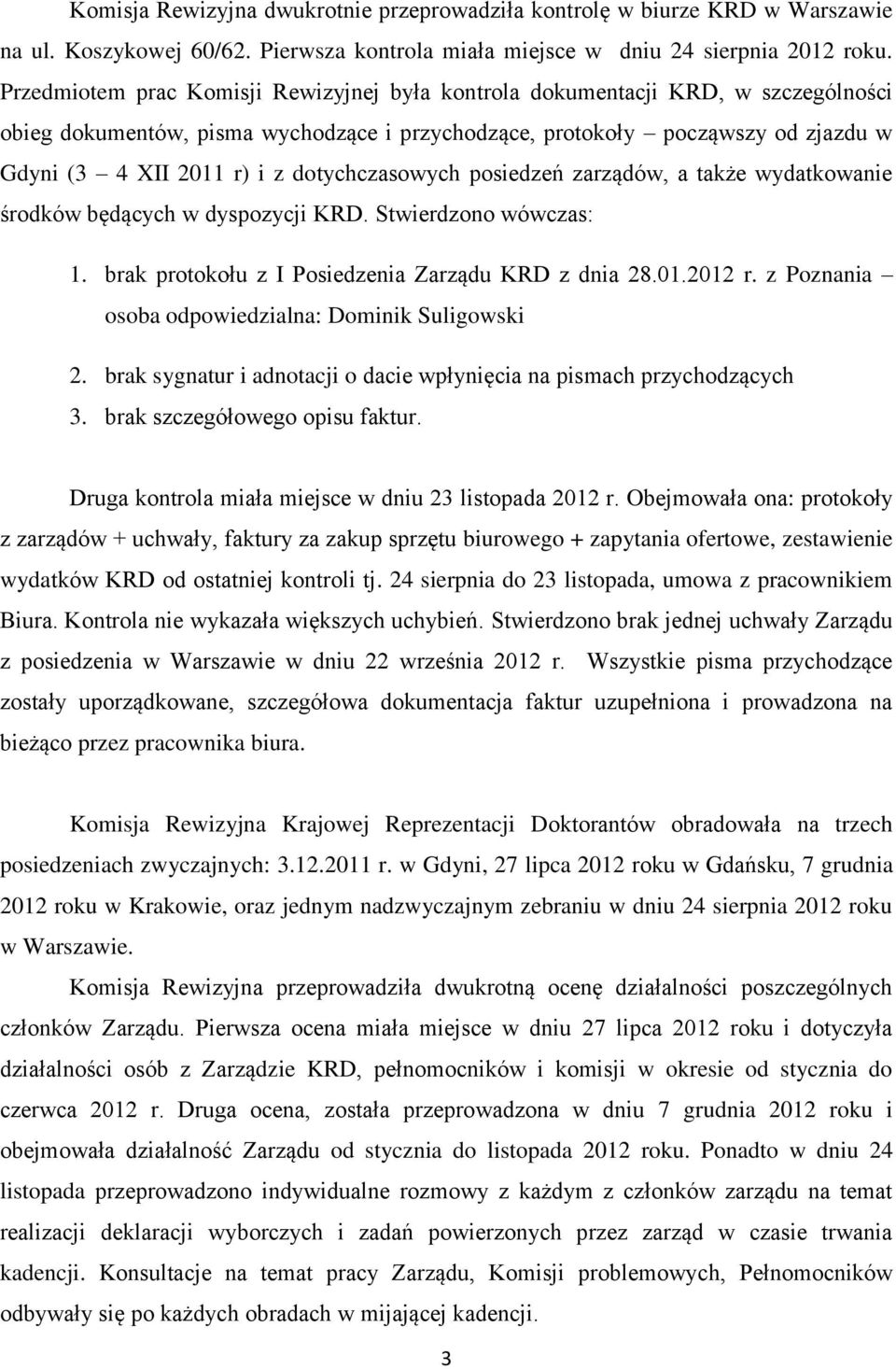 dotychczasowych posiedzeń zarządów, a także wydatkowanie środków będących w dyspozycji KRD. Stwierdzono wówczas: 1. brak protokołu z I Posiedzenia Zarządu KRD z dnia 28.01.2012 r.