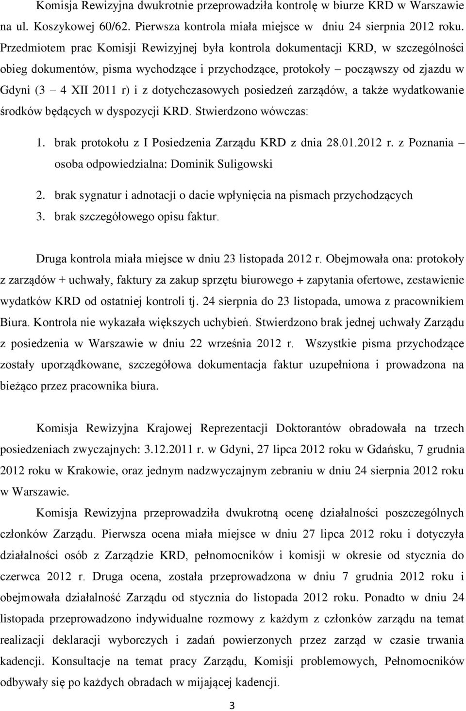 dotychczasowych posiedzeń zarządów, a także wydatkowanie środków będących w dyspozycji KRD. Stwierdzono wówczas: 1. brak protokołu z I Posiedzenia Zarządu KRD z dnia 28.01.2012 r.