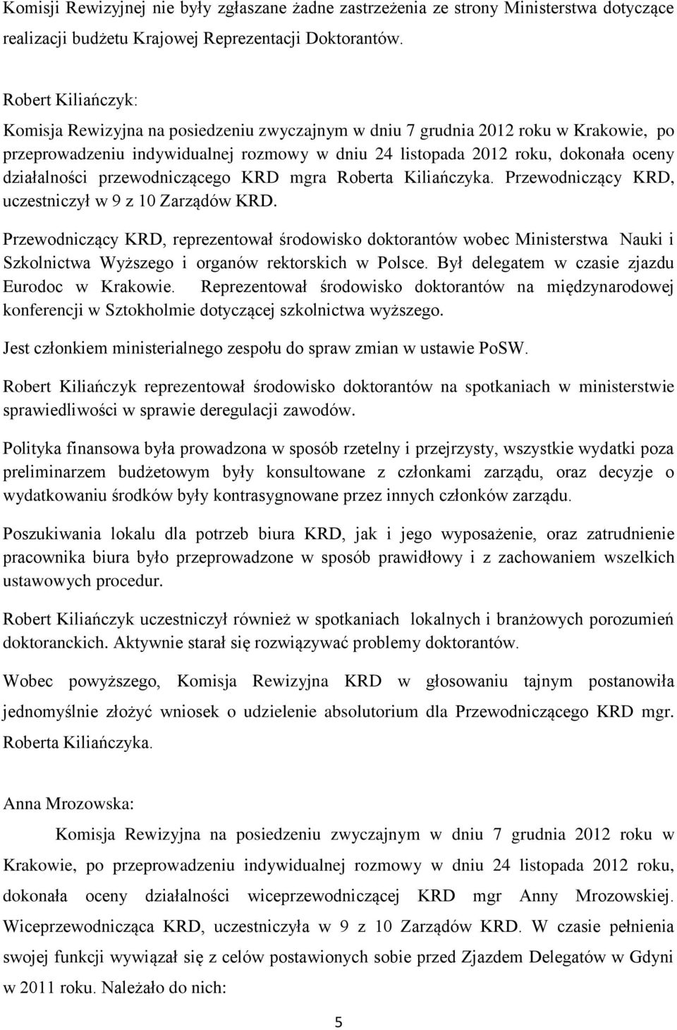 działalności przewodniczącego KRD mgra Roberta Kiliańczyka. Przewodniczący KRD, uczestniczył w 9 z 10 Zarządów KRD.