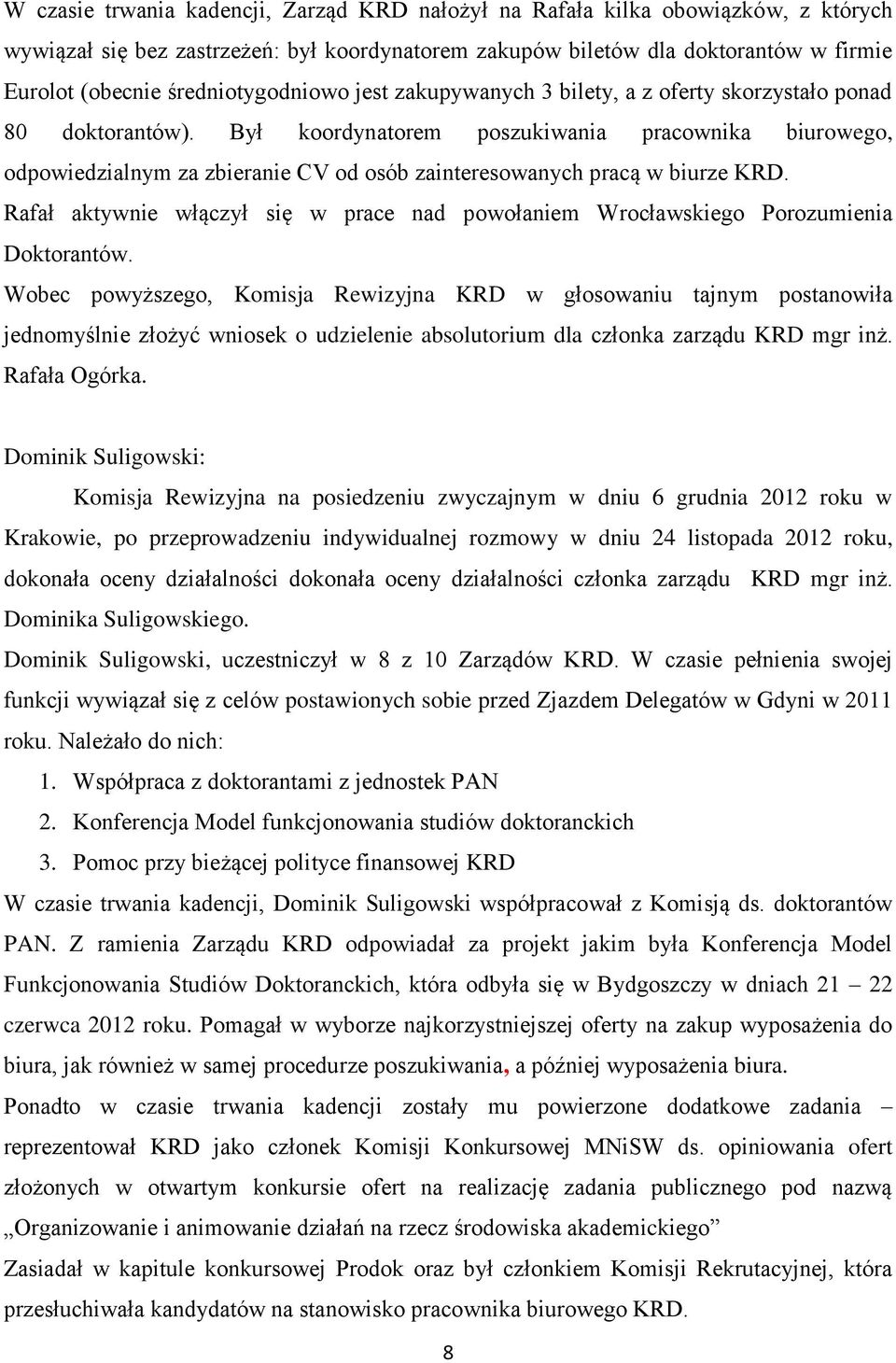 Był koordynatorem poszukiwania pracownika biurowego, odpowiedzialnym za zbieranie CV od osób zainteresowanych pracą w biurze KRD.