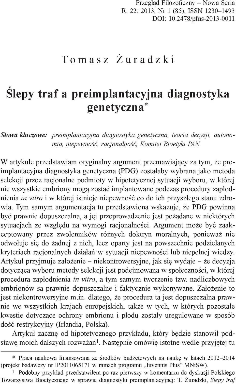 racjonalność, Komitet Bioetyki PAN W artykule przedstawiam oryginalny argument przemawiający za tym, że preimplantacyjna diagnostyka genetyczna (PDG) zostałaby wybrana jako metoda selekcji przez
