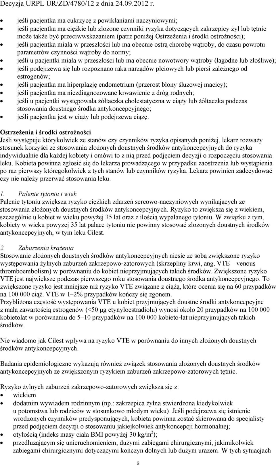 przeszłości lub ma obecnie nowotwory wątroby (łagodne lub złośliwe); jeśli podejrzewa się lub rozpoznano raka narządów płciowych lub piersi zależnego od estrogenów; jeśli pacjentka ma hiperplazję