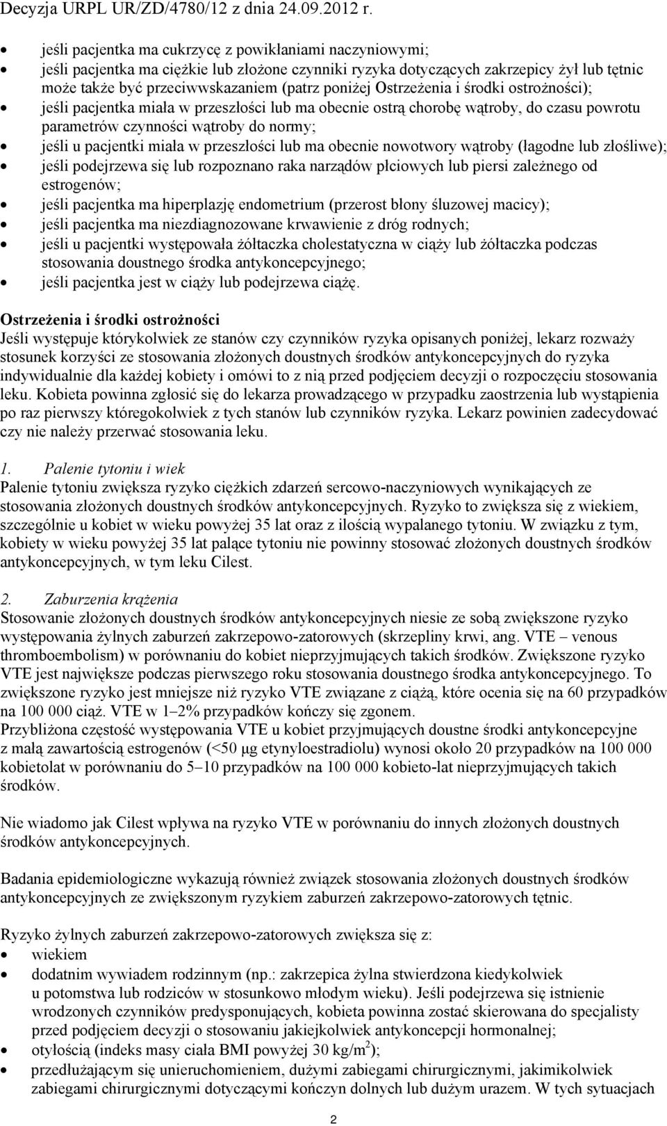 przeszłości lub ma obecnie nowotwory wątroby (łagodne lub złośliwe); jeśli podejrzewa się lub rozpoznano raka narządów płciowych lub piersi zależnego od estrogenów; jeśli pacjentka ma hiperplazję